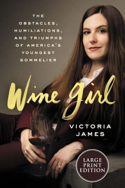 Cover for Victoria James · Wine Girl The Obstacles, Humiliations, and Triumphs of America's Youngest Sommelier (Book) (2020)