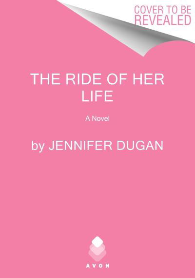 Cover for Jennifer Dugan · The Ride of Her Life: A Novel (Taschenbuch) (2024)