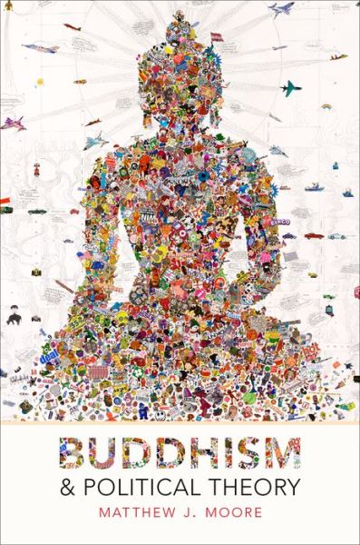 Cover for Moore, Matthew J. (Associate Professor of Political Science, Associate Professor of Political Science, California Polytechnic State University, San Luis Obispo) · Buddhism and Political Theory (Hardcover Book) (2016)