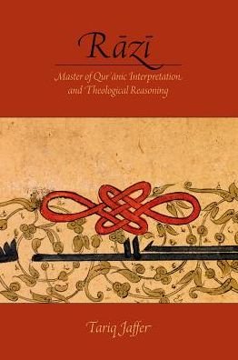 Cover for Jaffer, Tariq (Assistant Professor, Assistant Professor, Amherst College) · Razi: Master of Quranic Interpretation and Theological Reasoning (Paperback Book) (2017)