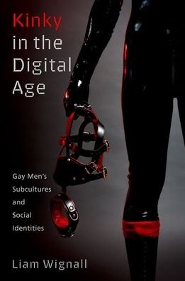 Cover for Wignall, Liam (Senior Lecturer in Psychology, Senior Lecturer in Psychology, Bournemouth University) · Kinky in the Digital Age: Gay Men's Subcultures and Social Identities - Sexuality, Identity, and Society (Paperback Book) (2022)