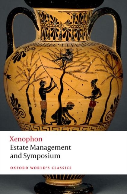 Estate Management and Symposium - Oxford World's Classics - Xenophon - Books - Oxford University Press - 9780198823513 - April 28, 2022