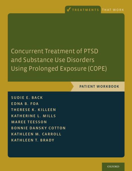 Cover for Back, Sudie E. (Professor, Professor, Department of Psychiatry and Behavioral Sciences, Medical University of South Carolina) · Concurrent Treatment of PTSD and Substance Use Disorders Using Prolonged Exposure (COPE): Patient Workbook - Treatments That Work (Paperback Book) (2014)