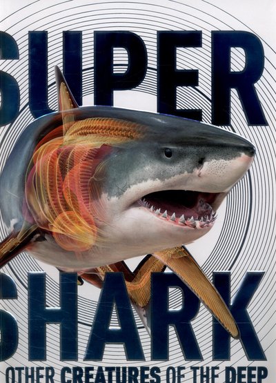 Cover for Dk · SuperShark: And Other Creatures of the Deep (Hardcover Book) (2015)