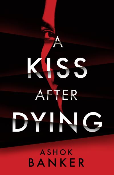 Cover for Ashok Banker · A Kiss After Dying: 'An addictive thriller in which revenge is a dish best served deliciously cold' T.M. LOGAN (Hardcover Book) (2022)