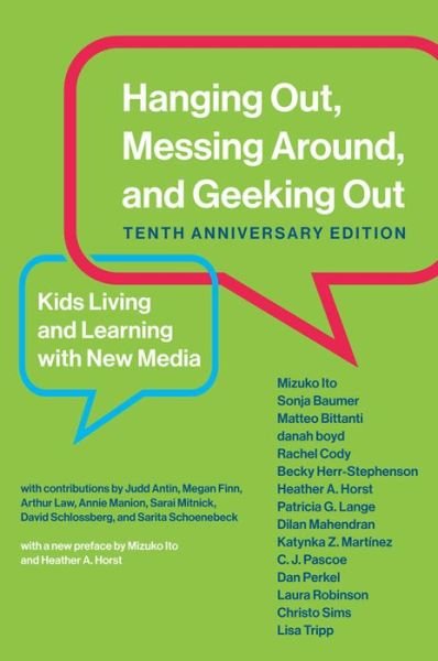 Cover for Ito, Mizuko (Professor in Residence at the University of California Humanities Research Institute) · Hanging Out, Messing Around, and Geeking Out: Kids Living and Learning with New Media (Paperback Book) [Tenth Anniversary edition] (2019)