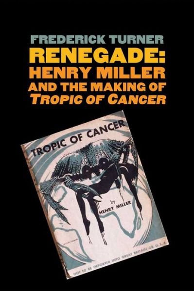 Cover for Frederick Turner · Renegade: Henry Miller and the Making of &quot;Tropic of Cancer&quot; - Icons of America (Paperback Bog) (2013)