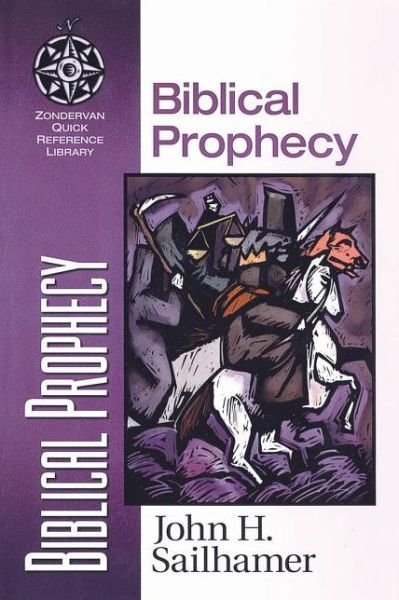 Biblical Prophecy - Zondervan Quick-Reference Library - John H. Sailhamer - Books - Zondervan - 9780310500513 - August 6, 1998