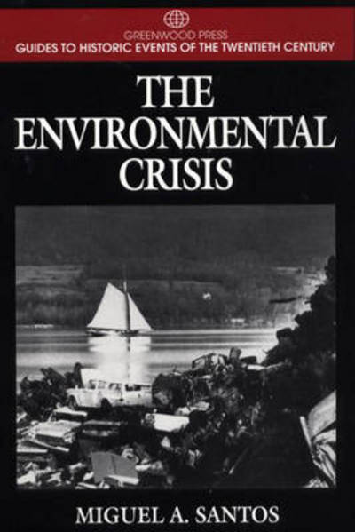 Cover for Miguel A. Santos · The Environmental Crisis - Greenwood Press Guides to Historic Events of the Twentieth Century (Hardcover Book) [Annotated edition] (1999)