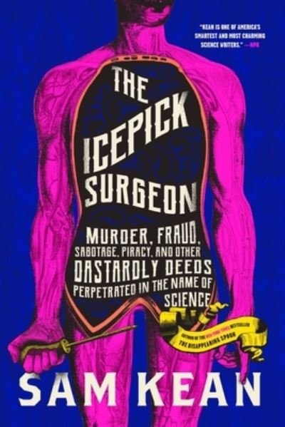 Cover for Sam Kean · The Icepick Surgeon: Murder, Fraud, Sabotage, Piracy, and Other Dastardly Deeds Perpetrated in the Name of Science (Taschenbuch) (2022)
