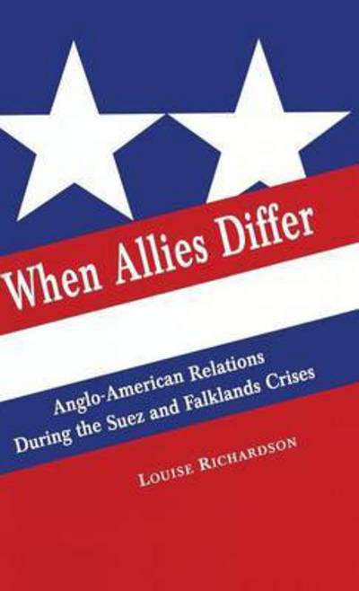 Cover for Louise Richardson · When Allies Differ: Anglo-American Relations during the Suez and Falklands Crises (Inbunden Bok) [1996 edition] (1996)