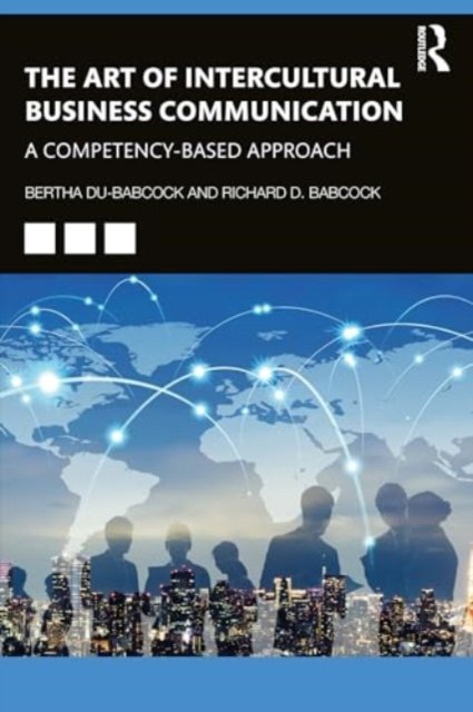 Du-Babcock, Bertha (Wenzao Ursuline University of Languages, Taiwan) · The Art of Intercultural Business Communication: A Competency-Based Approach (Paperback Book) (2024)