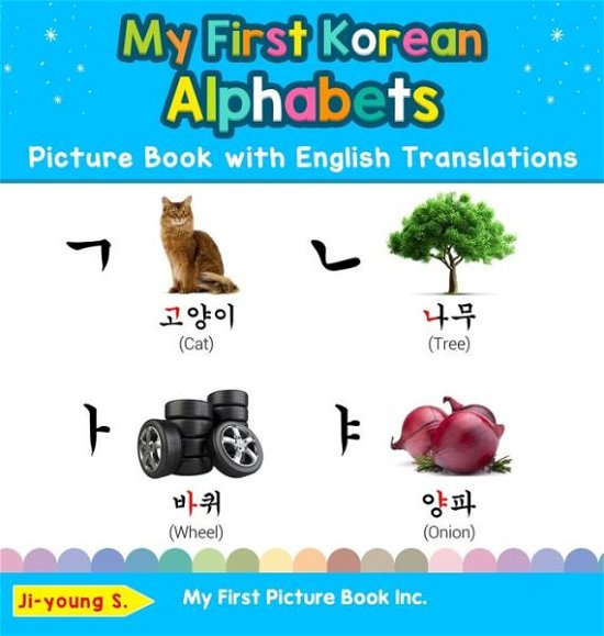 My First Korean Alphabets Picture Book with English Translations: Bilingual Early Learning & Easy Teaching Korean Books for Kids - Teach & Learn Basic Korean Words for Children - Ji-Young S - Bøker - My First Picture Book Inc - 9780369601513 - 24. januar 2020