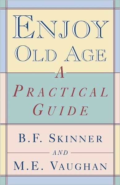 Cover for B. F. Skinner · Enjoy Old Age: A Practical Guide (Paperback Book) [New edition] (1997)