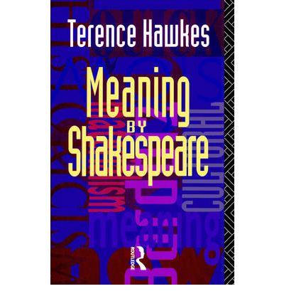 Cover for Hawkes, Terence (Emeritus Professor of English, Cardiff University, UK) · Meaning by Shakespeare (Paperback Book) (1992)