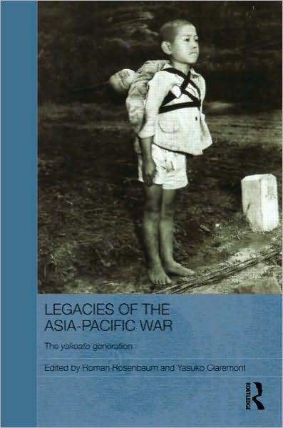 Cover for Rosenbaum · Legacies of the Asia-Pacific War: The Yakeato Generation - Routledge Contemporary Japan Series (Hardcover Book) (2010)