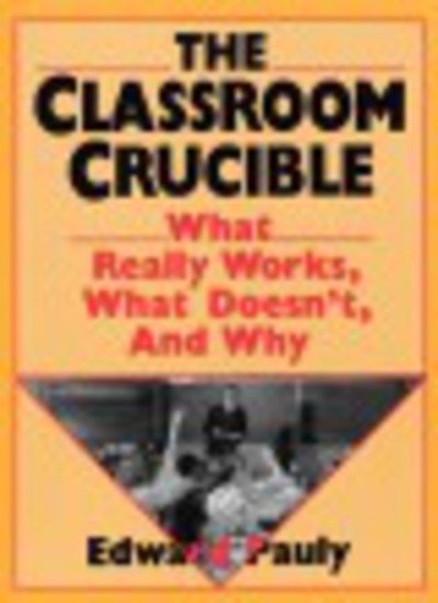 Cover for Edward Pauly · The Classroom Crucible: What Really Works, What Doesn't, And Why (Pocketbok) (1992)