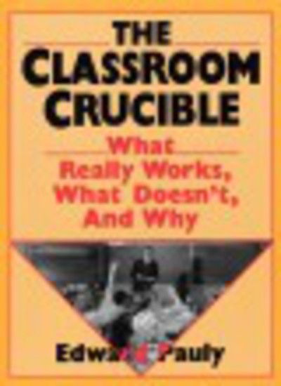 The Classroom Crucible: What Really Works, What Doesn't, And Why - Edward Pauly - Books - Basic Books - 9780465011513 - September 30, 1992