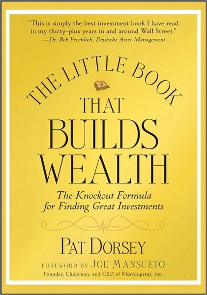 Cover for Dorsey, Pat (Director of Stock Analysis) · The Little Book That Builds Wealth: The Knockout Formula for Finding Great Investments - Little Books. Big Profits (Innbunden bok) (2008)