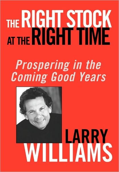 Cover for Larry Williams · The Right Stock at the Right Time: Prospering in the Coming Good Years (Hardcover bog) (2003)