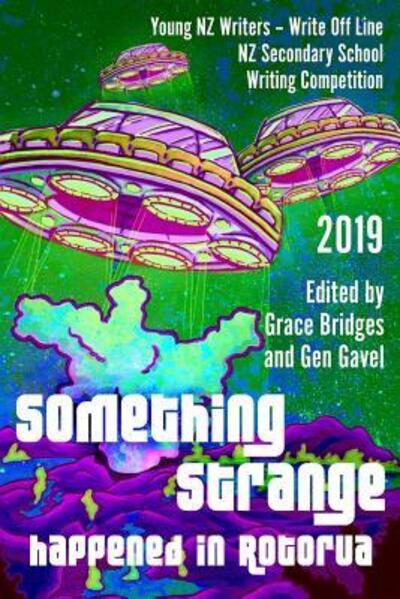 Something Strange Happened in Rotorua : Write Off Line - NZ Secondary School Writing Competition 2019 - Young NZ Writers - Książki - Young Nz Writers - 9780473481513 - 26 maja 2019