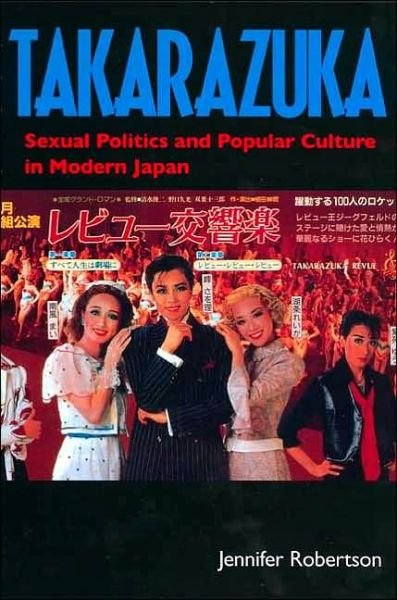 Cover for Jennifer Robertson · Takarazuka: Sexual Politics and Popular Culture in Modern Japan (Paperback Bog) (1998)