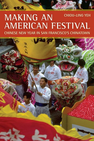 Cover for Chiou-ling Yeh · Making an American Festival: Chinese New Year in San Francisco’s Chinatown (Paperback Book) (2008)