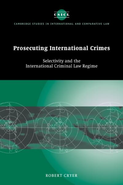 Cover for Cryer, Robert (University of Nottingham) · Prosecuting International Crimes: Selectivity and the International Criminal Law Regime - Cambridge Studies in International and Comparative Law (Pocketbok) (2011)