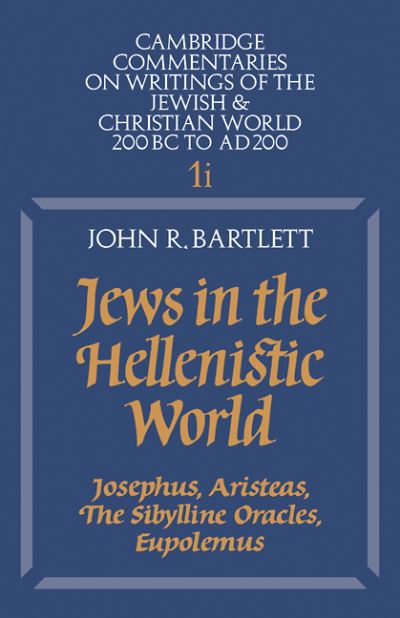 Jews in the Hellenistic World: Volume 1, Part 1: Josephus, Aristeas, The Sibylline Oracles, Eupolemus - Cambridge Commentaries on Writings of the Jewish and Christian World - John R. Bartlett - Livros - Cambridge University Press - 9780521285513 - 17 de outubro de 1985