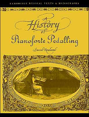 Cover for Rowland, David (The Open University, Milton Keynes) · A History of Pianoforte Pedalling - Cambridge Musical Texts and Monographs (Paperback Book) (2004)