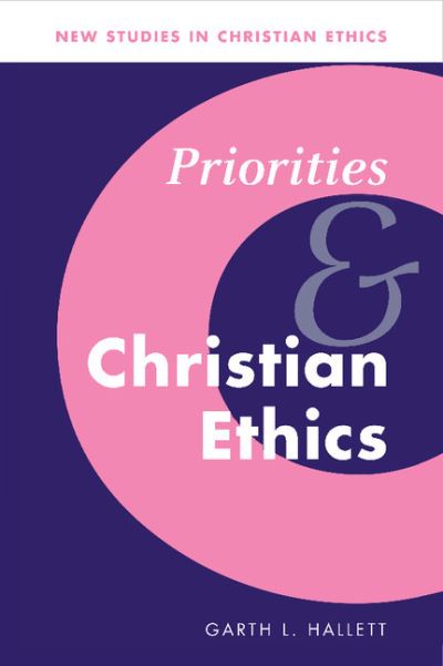 Cover for Hallett, Garth L. (Saint Louis University, Missouri) · Priorities and Christian Ethics - New Studies in Christian Ethics (Hardcover Book) (1998)