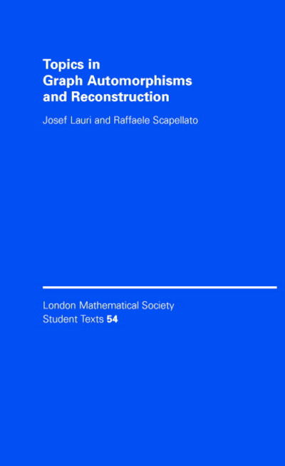 Cover for Lauri, Josef (University of Malta) · London Mathematical Society Student Texts (Topics in Graph Automorphisms and Reconstruction) (Hardcover Book) (2003)