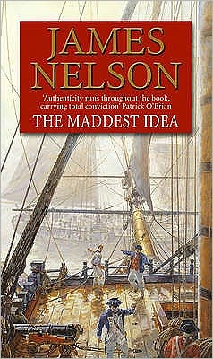 The Maddest Idea: An enthralling and swashbuckling naval adventure you won’t be able to put down… - James Nelson - Książki - Transworld Publishers Ltd - 9780552160513 - 3 listopada 2009