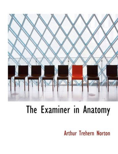 Cover for Arthur Trehern Norton · The Examiner in Anatomy (Hardcover Book) [Large Print, Lrg edition] (2008)