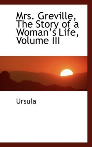 Mrs. Greville, the Story of a Womana??s Life, Volume III - Ursula - Books - BiblioLife - 9780559020513 - August 20, 2008