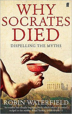 Why Socrates Died: Dispelling the Myths - Robin Waterfield - Livros - Faber & Faber - 9780571235513 - 4 de fevereiro de 2010