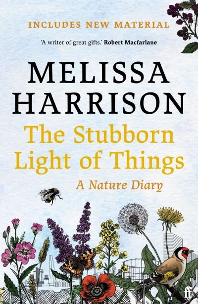 The Stubborn Light of Things: A Nature Diary - Melissa Harrison - Libros - Faber & Faber - 9780571363513 - 22 de abril de 2021