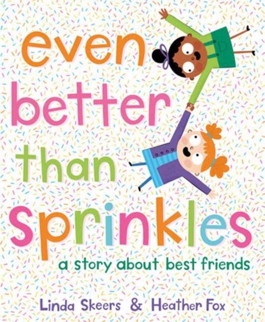 Linda Skeers · Even Better Than Sprinkles: A Story About Best Friends (Hardcover Book) (2024)