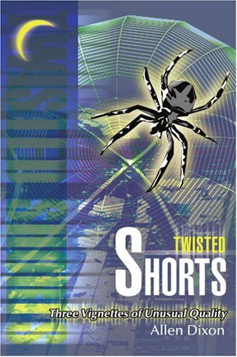 Cover for Allen Dixon · Twisted Shorts: Three Vignettes of Unusual Quality (Paperback Book) (2000)