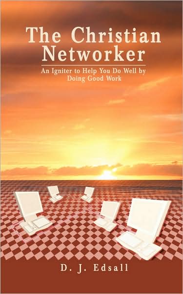 Cover for D.j. Edsall · The Christian Networker: an Igniter to Help You Do Well by Doing Good Work (Paperback Book) (2008)