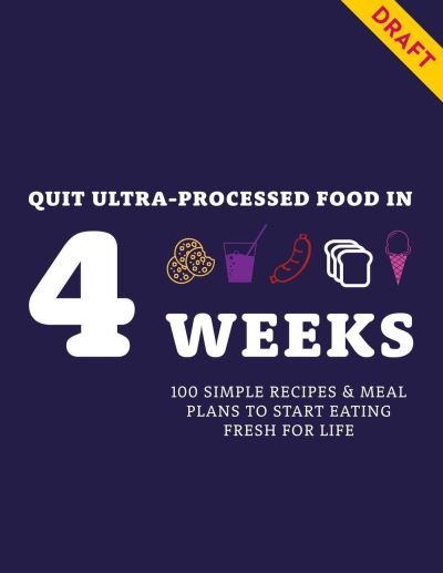 Cover for Angela Dowden · Quit Ultra-processed Food in 4 Weeks: Simple recipes &amp; meal plans to eat fresh for life (Paperback Book) (2024)