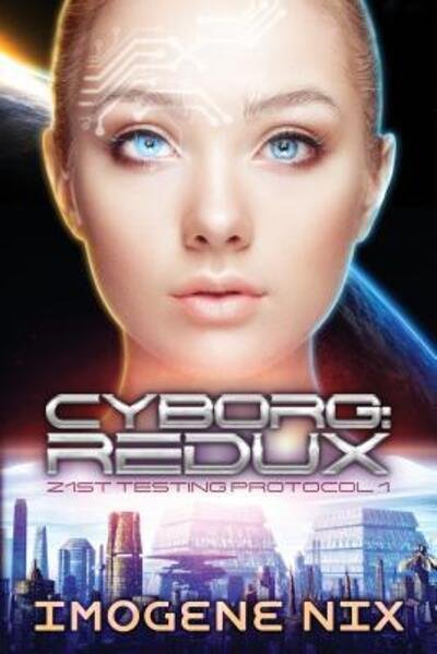 Cover for Imogene Nix · Cyborg: Redux: 21st Testing Protocol Book 1 - 21st Testing Protocol (Paperback Book) (2019)