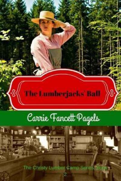 Cover for Carrie Fancett Pagels · The Lumberjacks' Ball (Paperback Book) (2015)