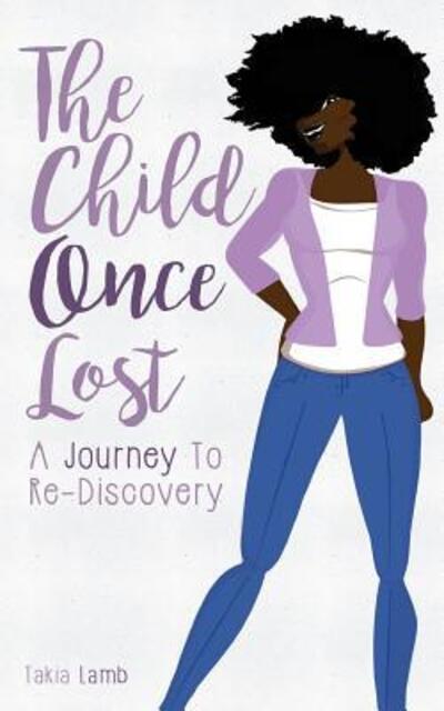 Cover for Takia E Lamb MSW · The Child Once Lost : A Journey to Re-Discovery (Paperback Book) (2016)