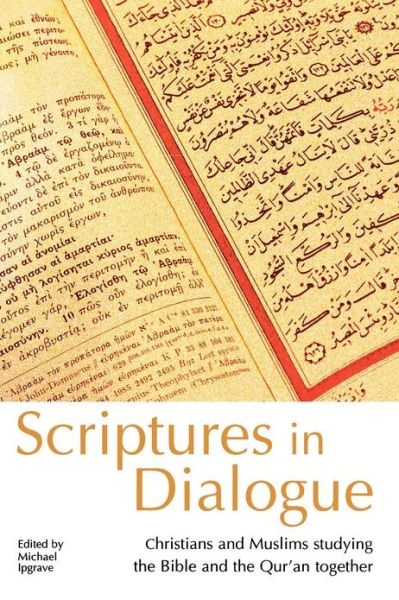 Cover for Michael Ipgrave · Scriptures in Dialogue: Christians and Muslims Studying the Bible and the Qur'an Together (Pocketbok) (2012)