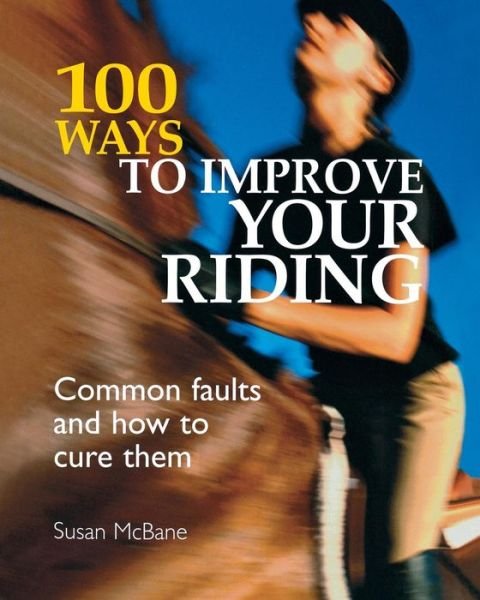 Cover for Susan Mcbane · 100 Ways to Improve Your Riding: Common Faults and How to Cure Them (Paperback Bog) [2 Revised edition] (2006)