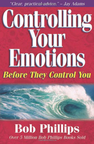 Controlling Your Emotions Before They Control You - Bob Phillips - Books - Harvest House Publishers - 9780736904513 - March 1, 2001