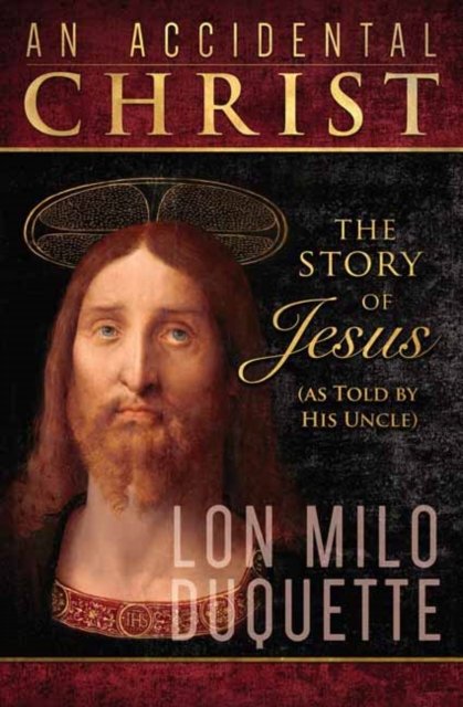 Cover for Lon Milo DuQuette · Accidental Christ, An: The Story of Jesus (As Told by His Uncle) (Paperback Book) (2023)