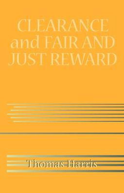 Clearance and Fair and Just Reward - Thomas Harris - Kirjat - Xlibris Corporation - 9780738830513 - keskiviikko 20. joulukuuta 2000