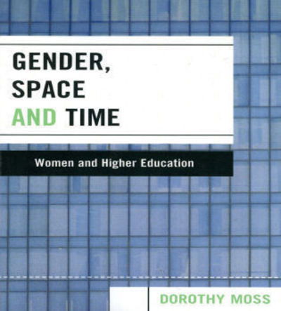 Cover for Dorothy Moss · Gender, Space, and Time: Women and Higher Education (Paperback Book) (2006)